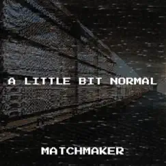 A Little Bit Normal - Single by Matchmaker album reviews, ratings, credits