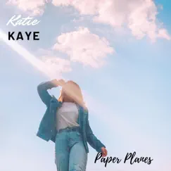 Paper Planes - Single by Katie Kaye album reviews, ratings, credits