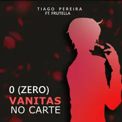 0 (Zero) (Vanitas no Carte) [feat. FRUTELLA] - Single by Tiago Pereira album reviews, ratings, credits