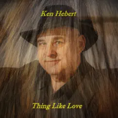 Thing Like Love (Remastered) - Single by Ken Hebert album reviews, ratings, credits