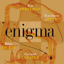 Enigma (feat. Matthew Shipp, Whit Dickey & Gerald Cleaver) by Ivo Perelman album reviews, ratings, credits