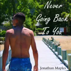 Never Going Back To You - Single by Jonathan Maples album reviews, ratings, credits