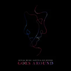 Goes Around - Single by Jetlag Music, Santti & Jay Jenner album reviews, ratings, credits