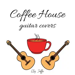Coffeehouse Guitar Covers by Ely Jaffe album reviews, ratings, credits
