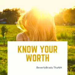 Know Your Worth - Single by BeverlyBrady ThaNH album reviews, ratings, credits