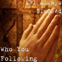Who You Following (feat. Bryann T & Seek One) - Single by AB1 Always Blessed album reviews, ratings, credits