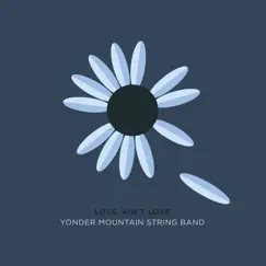 Love. Ain't Love by Yonder Mountain String Band album reviews, ratings, credits