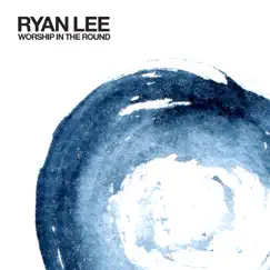 Worship in the Round (Live) by Ryan Lee album reviews, ratings, credits