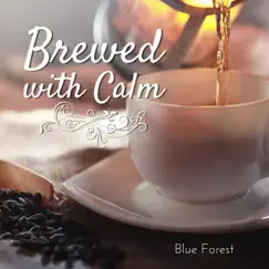 Brewed with Calm by Blue Forest album reviews, ratings, credits