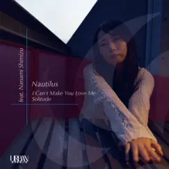 I Can't Make You Love Me / Solitude - Single by Nautilus album reviews, ratings, credits