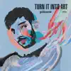 Turn It Into Art album lyrics, reviews, download