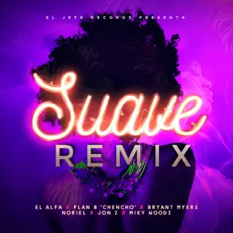 Download Suave (Remix) El Alfa, Bryant Myers, Noriel, Jon Z, Miky Woodz, Chencho & Plan B MP3