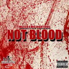 Not Blood (feat. Mic Righteous) - Single by Majick album reviews, ratings, credits
