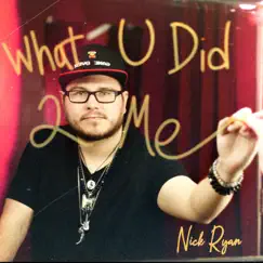What U Did 2 Me - Single by Nick Ryan album reviews, ratings, credits