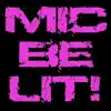 Mic Be Lit! album lyrics, reviews, download