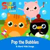 Pop the Bubbles & More Kids Songs album lyrics, reviews, download