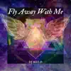 Fly Away With Me - Single album lyrics, reviews, download