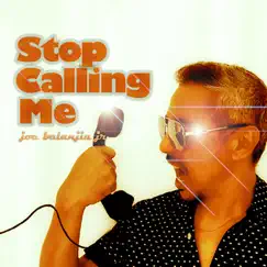 Stop Calling Me - Single by Joe Balanjiu Jr album reviews, ratings, credits