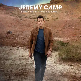 Keep Me In The Moment (Radio Version) - Single by Jeremy Camp album download