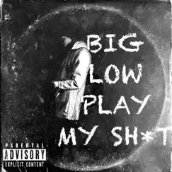 Play My Shit by Big Low album reviews, ratings, credits