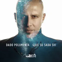Gdje Su Sada Svi - Single by Dado Polumenta album reviews, ratings, credits