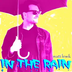 In the Rain - Single by Matt Lewik album reviews, ratings, credits
