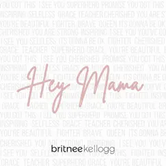 Hey Mama - Single by Britnee Kellogg album reviews, ratings, credits
