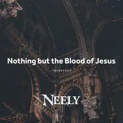 Nothing but the Blood of Jesus (Acoustic) - Single by Neely album reviews, ratings, credits