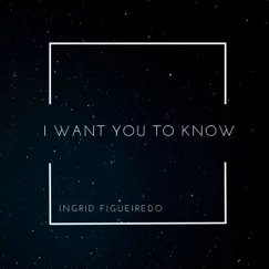 I Want You to Know - Single by Ingrid Figueiredo album reviews, ratings, credits