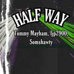 Half Way (feat. Tommy Mayham & ljp2900) - Single by SomShawty album reviews, ratings, credits