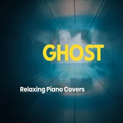 Ghost (Piano Version) [Piano Version] - Single by Relaxing Piano Covers album reviews, ratings, credits