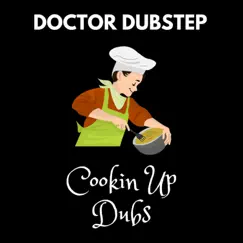 Cookin up Dubs - Single by Doctor Dubstep album reviews, ratings, credits