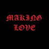 Making Love - Single album lyrics, reviews, download