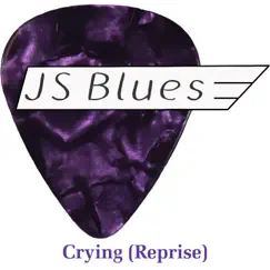 Crying (Reprise) - Single by J S Blues album reviews, ratings, credits