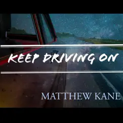 Keep Driving On (feat. Bryan Keeling, Ted Russell Kamp, John Schreffler Jr & Lane Gaffney) - Single by Matthew Kane album reviews, ratings, credits