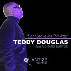 Don't Leave Me This Way (feat. Richard Burton) - Single by Teddy Douglas album reviews, ratings, credits