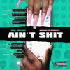 Ain't Shit (feat. Missteriouz) - Single album lyrics, reviews, download