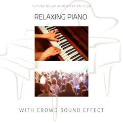 Relaxing Piano with Crowd Sound Effect by Future Relax & Meditation Club album reviews, ratings, credits