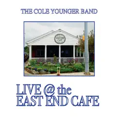 The Cole Younger Band Live at the East End Cafe by The Cole Younger Band album reviews, ratings, credits