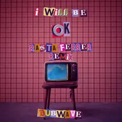 I Will Be Ok (Rasta Ferrer Remix) [Rasta Ferrer Remix] - Single by Dubwave album reviews, ratings, credits