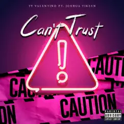 Can't Trust (feat. JoshuaTikeen) Song Lyrics