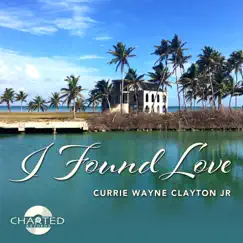 I Found Love - Single by Currie Wayne Clayton Jr album reviews, ratings, credits