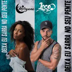 Deixa Eu Sarra no Teu Pente (Explicit) - Single by Morgana & DJ LECO JPA album reviews, ratings, credits