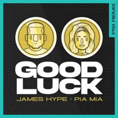 Good Luck (PS1 Remix) - Single by James Hype & Pia Mia album reviews, ratings, credits