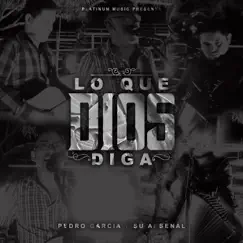 Lo Que Dios Diga - Single by Pedro Garcia Y Su Arsenal album reviews, ratings, credits