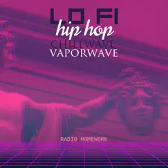 Lo Fi Hip Hop Chillwave Vaporwave - Best Relax, Chill and Study to 24/7 by Radio Homework album reviews, ratings, credits