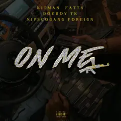 On Me (feat. NipscoGang Foreign & DoeBoyTK) - Single by Kitman Fatts album reviews, ratings, credits