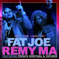 All the Way Up (feat. Infared) - Single by Fat Joe, Remy Ma & French Montana album reviews, ratings, credits