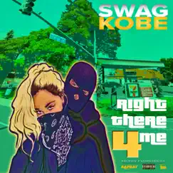 Right There 4 Me - Single by Swag Kobe album reviews, ratings, credits