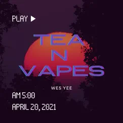 Tea N Vapes - Single by Wes Yee album reviews, ratings, credits